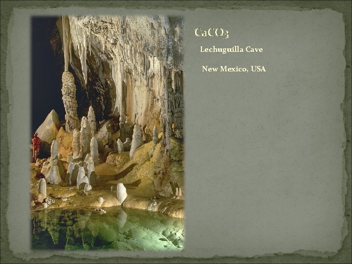 Ca. CO 3 Lechuguilla Cave New Mexico, USA 