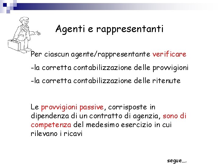 Agenti e rappresentanti Per ciascun agente/rappresentante verificare -la corretta contabilizzazione delle provvigioni -la corretta