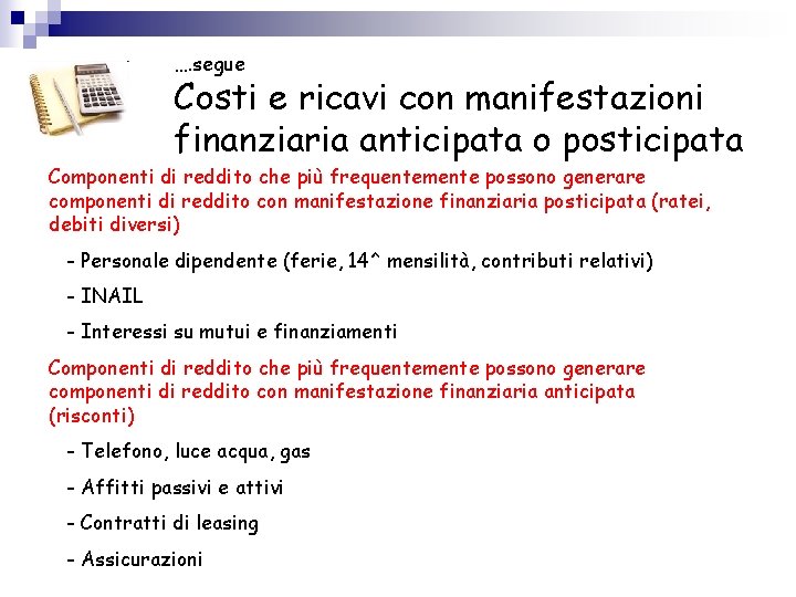 …. segue Costi e ricavi con manifestazioni finanziaria anticipata o posticipata Componenti di reddito