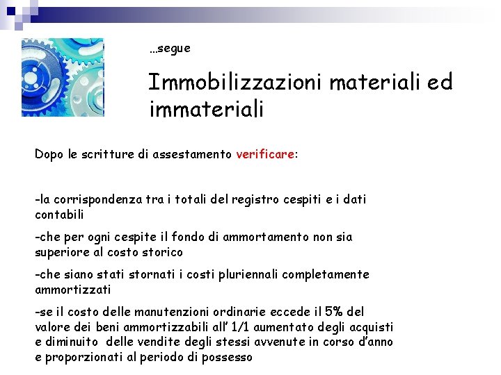 …segue Immobilizzazioni materiali ed immateriali Dopo le scritture di assestamento verificare: -la corrispondenza tra