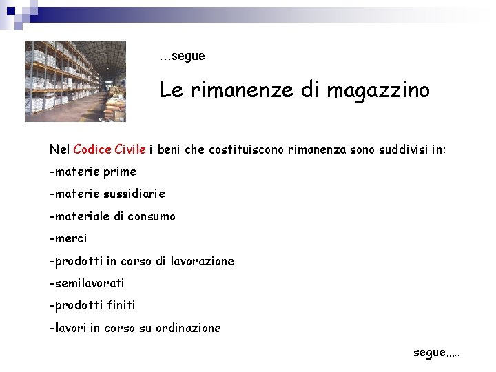 …segue Le rimanenze di magazzino Nel Codice Civile i beni che costituiscono rimanenza sono