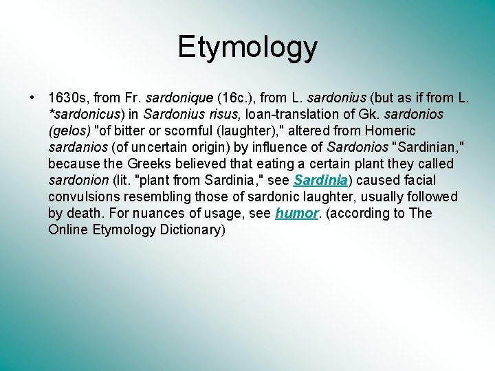 Etymology • 1630 s, from Fr. sardonique (16 c. ), from L. sardonius (but