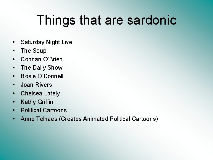 Things that are sardonic • • • Saturday Night Live The Soup Connan O’Brien