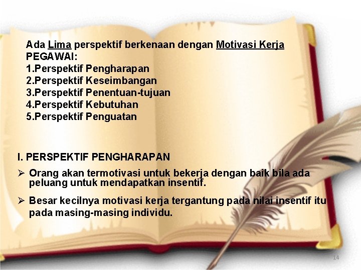 Ada Lima perspektif berkenaan dengan Motivasi Kerja PEGAWAI: 1. Perspektif Pengharapan 2. Perspektif Keseimbangan