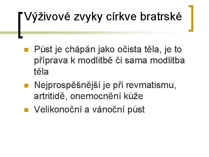 Výživové zvyky církve bratrské n n n Půst je chápán jako očista těla, je