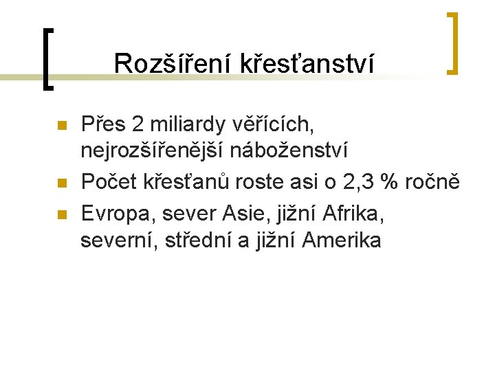 Rozšíření křesťanství n n n Přes 2 miliardy věřících, nejrozšířenější náboženství Počet křesťanů roste