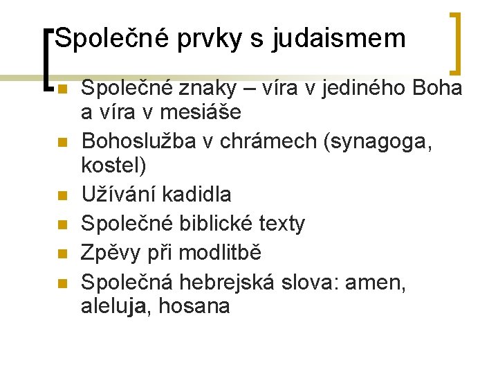 Společné prvky s judaismem n n n Společné znaky – víra v jediného Boha