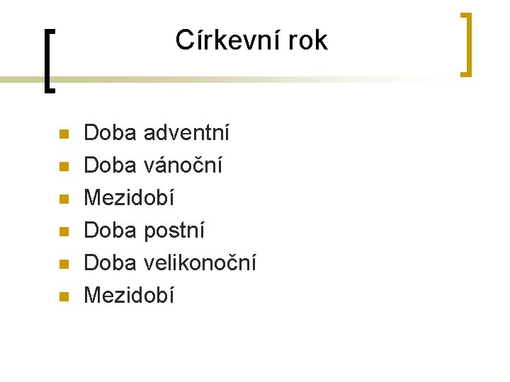 Církevní rok n n n Doba adventní Doba vánoční Mezidobí Doba postní Doba velikonoční