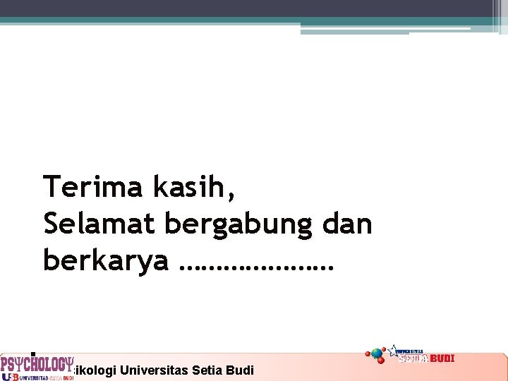 Terima kasih, Selamat bergabung dan berkarya ………………… 22/10/2021 Fakultas Psikologi Universitas Setia Budi 19