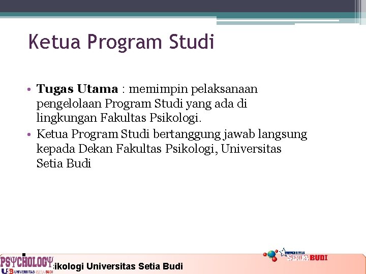 Ketua Program Studi • Tugas Utama : memimpin pelaksanaan pengelolaan Program Studi yang ada