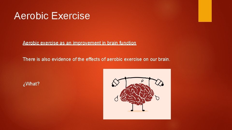 Aerobic Exercise Aerobic exercise as an improvement in brain function There is also evidence
