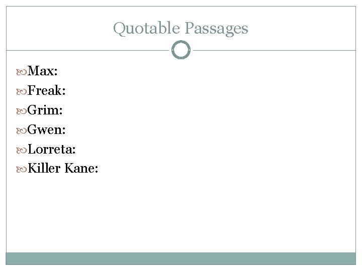 Quotable Passages Max: Freak: Grim: Gwen: Lorreta: Killer Kane: 