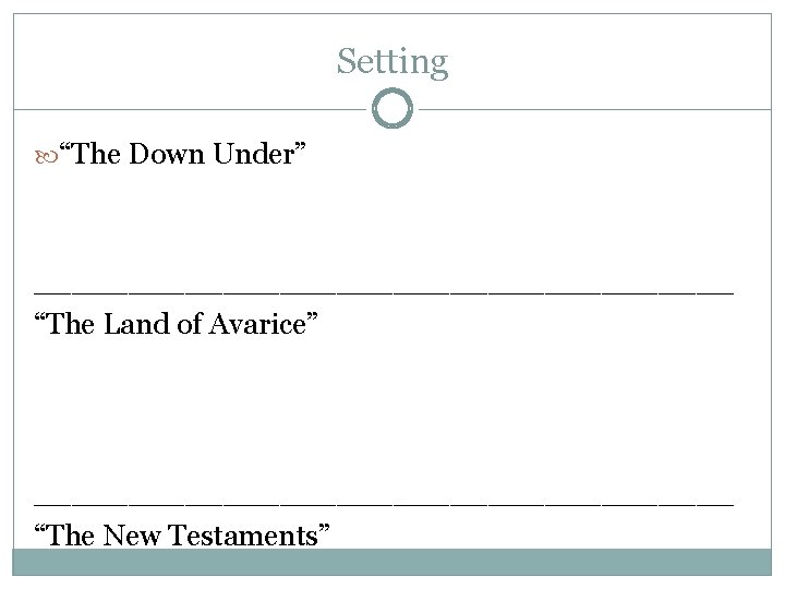 Setting “The Down Under” ___________________ “The Land of Avarice” ___________________ “The New Testaments” 