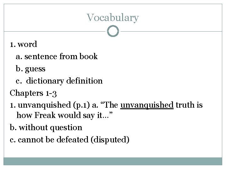 Vocabulary 1. word a. sentence from book b. guess c. dictionary definition Chapters 1