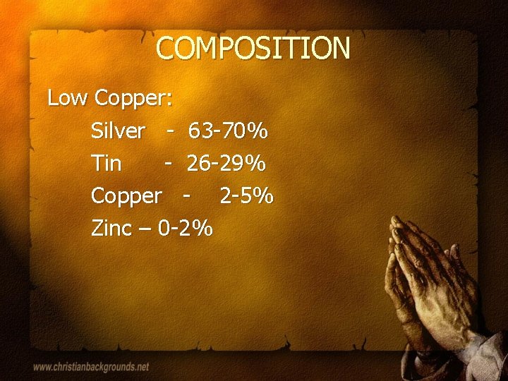 COMPOSITION Low Copper: Silver - 63 -70% Tin - 26 -29% Copper - 2