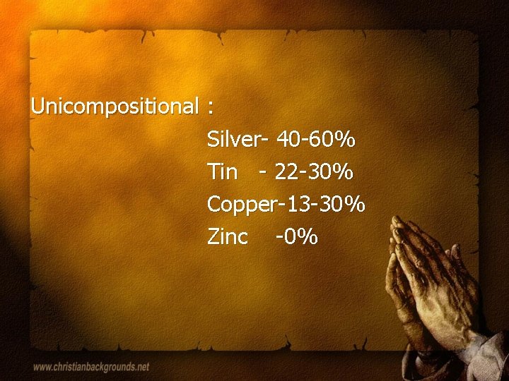 Unicompositional : Silver- 40 -60% Tin - 22 -30% Copper-13 -30% Zinc -0% 