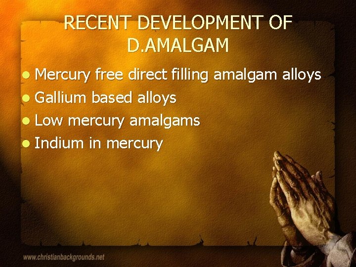 RECENT DEVELOPMENT OF D. AMALGAM l Mercury free direct filling amalgam alloys l Gallium