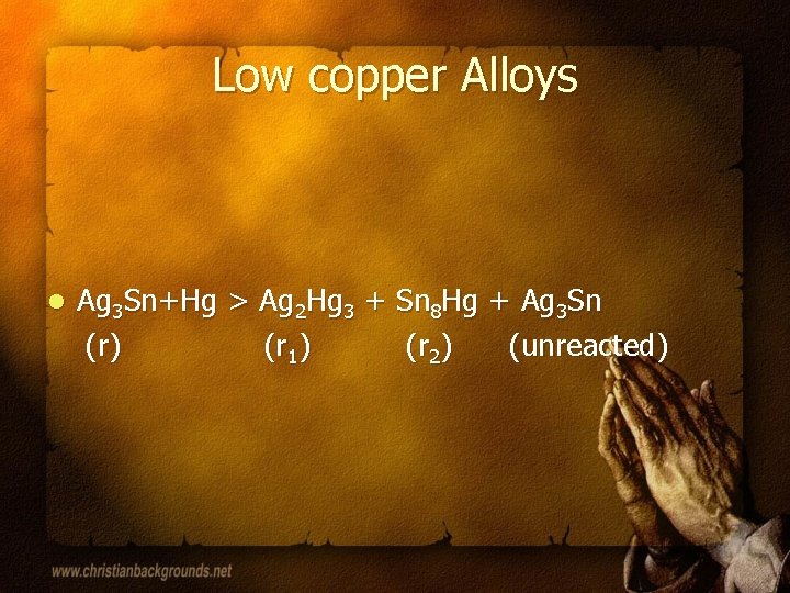 Low copper Alloys l Ag 3 Sn+Hg > Ag 2 Hg 3 + Sn