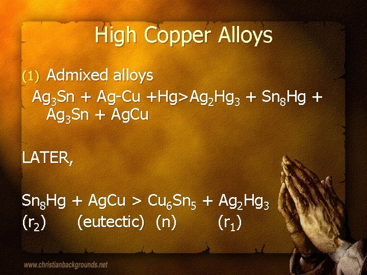 High Copper Alloys Admixed alloys Ag 3 Sn + Ag-Cu +Hg>Ag 2 Hg 3