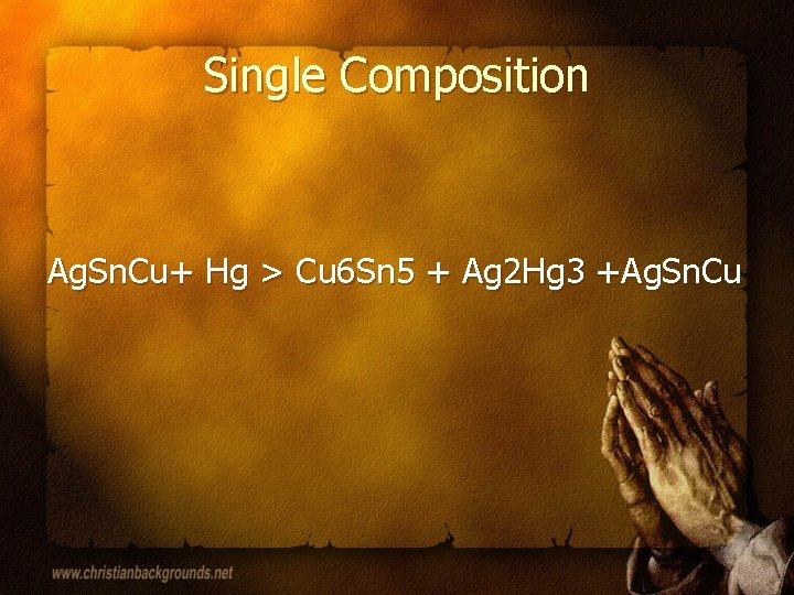 Single Composition Ag. Sn. Cu+ Hg > Cu 6 Sn 5 + Ag 2