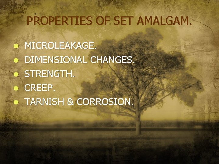 PROPERTIES OF SET AMALGAM. l l l MICROLEAKAGE. DIMENSIONAL CHANGES. STRENGTH. CREEP. TARNISH &