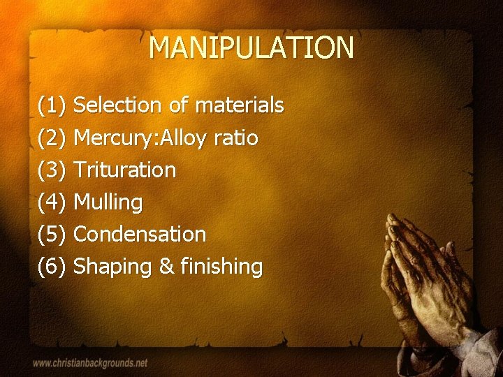 MANIPULATION (1) Selection of materials (2) Mercury: Alloy ratio (3) Trituration (4) Mulling (5)