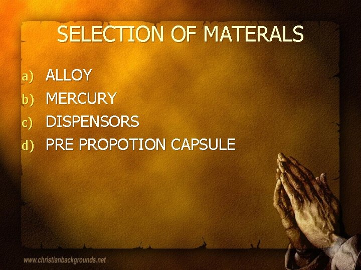 SELECTION OF MATERALS a) b) c) d) ALLOY MERCURY DISPENSORS PRE PROPOTION CAPSULE 