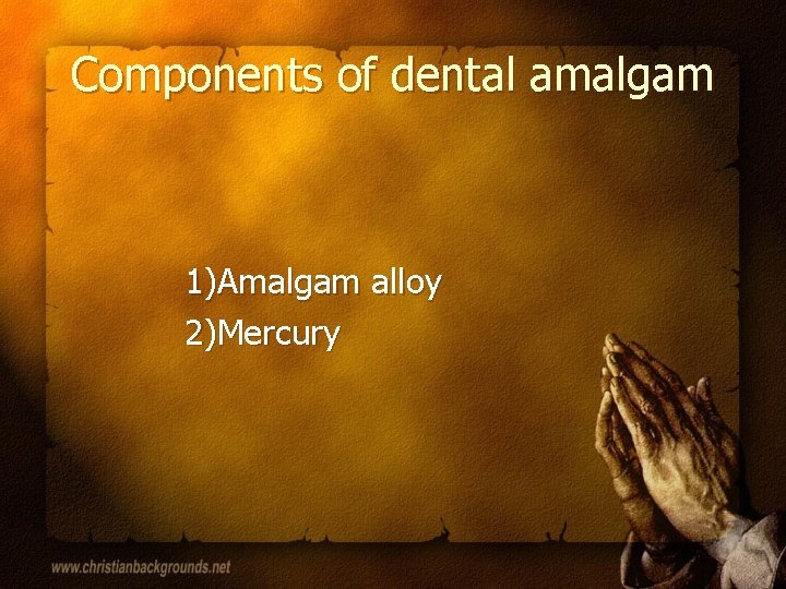 Components of dental amalgam 1)Amalgam alloy 2)Mercury 