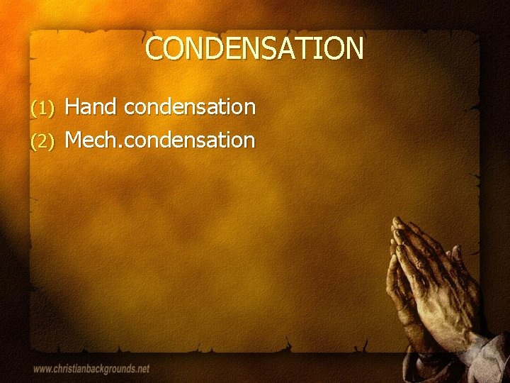 CONDENSATION Hand condensation (2) Mech. condensation (1) 
