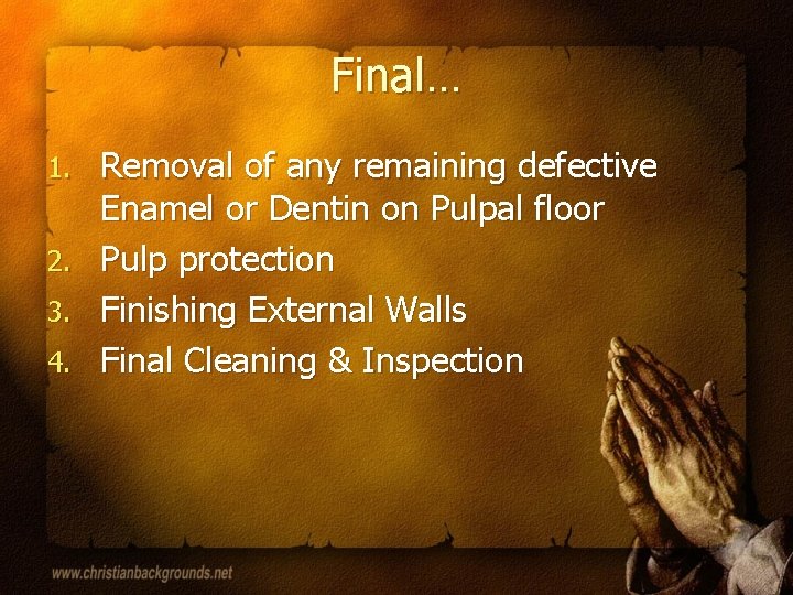 Final… 1. 2. 3. 4. Removal of any remaining defective Enamel or Dentin on