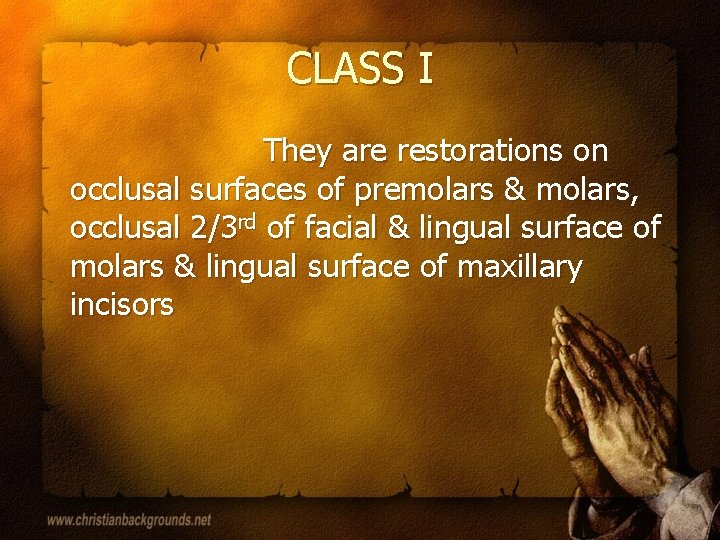 CLASS I They are restorations on occlusal surfaces of premolars & molars, occlusal 2/3