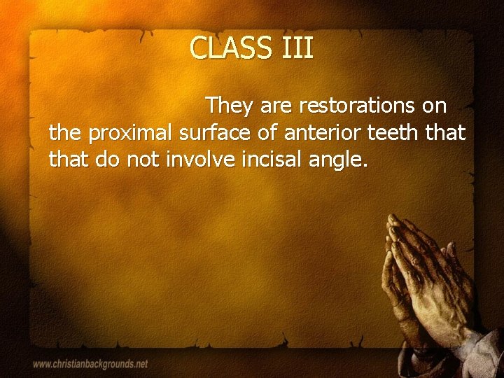 CLASS III They are restorations on the proximal surface of anterior teeth that do