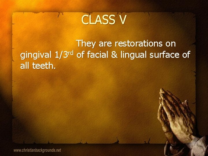 CLASS V They are restorations on gingival 1/3 rd of facial & lingual surface