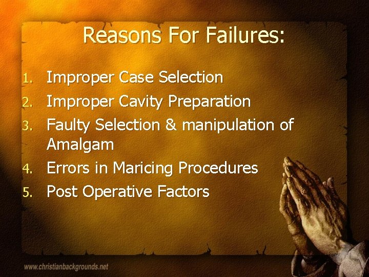Reasons For Failures: 1. 2. 3. 4. 5. Improper Case Selection Improper Cavity Preparation
