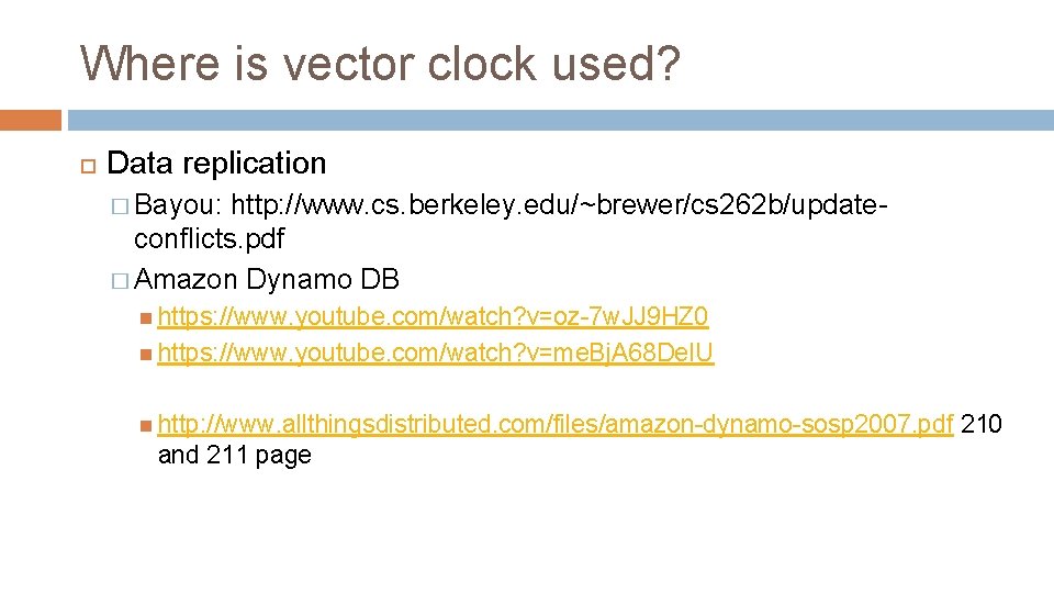 Where is vector clock used? Data replication � Bayou: http: //www. cs. berkeley. edu/~brewer/cs