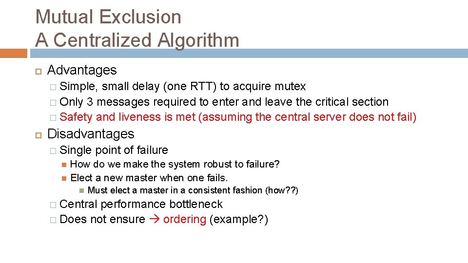 Mutual Exclusion A Centralized Algorithm Advantages � Simple, small delay (one RTT) to acquire