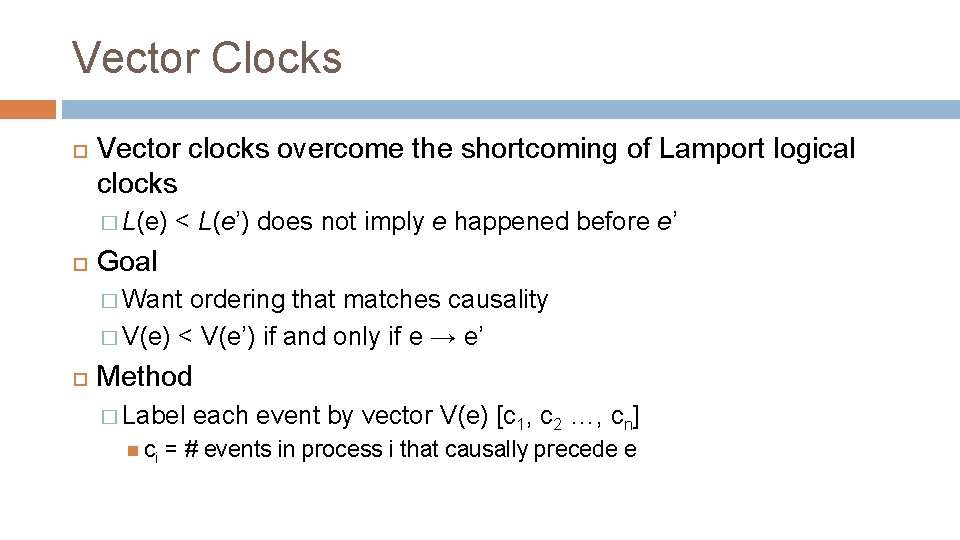 Vector Clocks Vector clocks overcome the shortcoming of Lamport logical clocks � L(e) <
