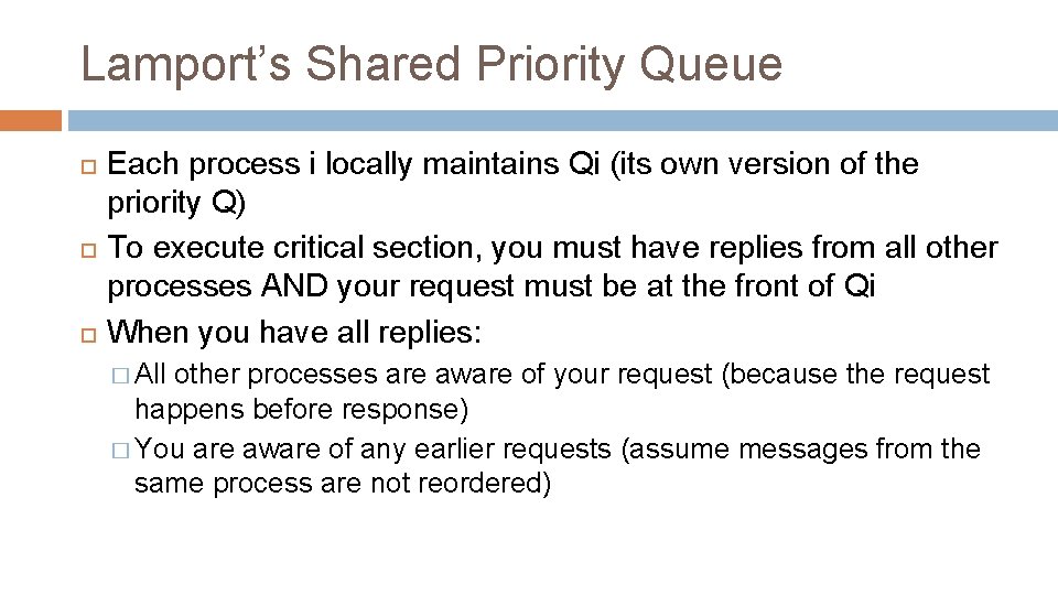 Lamport’s Shared Priority Queue Each process i locally maintains Qi (its own version of