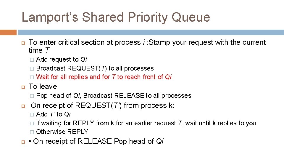 Lamport’s Shared Priority Queue To enter critical section at process i : Stamp your