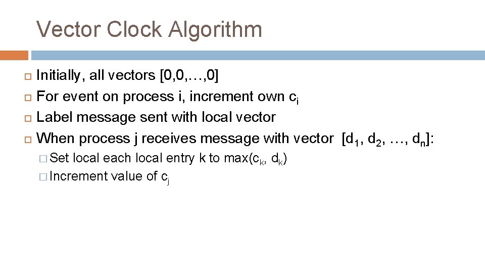 Vector Clock Algorithm Initially, all vectors [0, 0, …, 0] For event on process