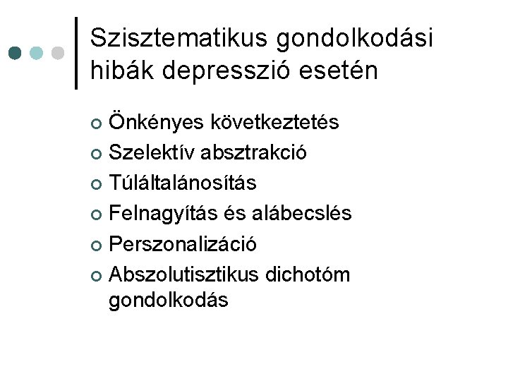 Szisztematikus gondolkodási hibák depresszió esetén Önkényes következtetés ¢ Szelektív absztrakció ¢ Túláltalánosítás ¢ Felnagyítás