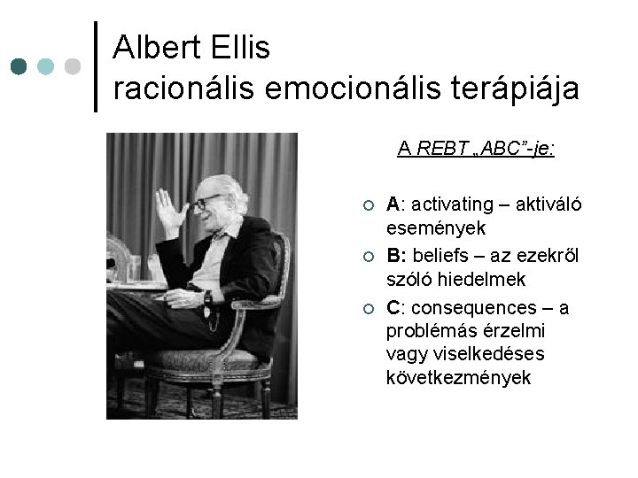 Albert Ellis racionális emocionális terápiája A REBT „ABC”-je: ¢ ¢ ¢ A: activating –