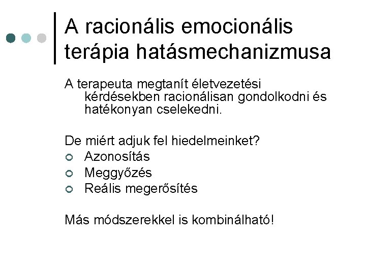 A racionális emocionális terápia hatásmechanizmusa A terapeuta megtanít életvezetési kérdésekben racionálisan gondolkodni és hatékonyan