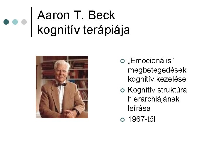 Aaron T. Beck kognitív terápiája ¢ ¢ ¢ „Emocionális” megbetegedések kognitív kezelése Kognitív struktúra