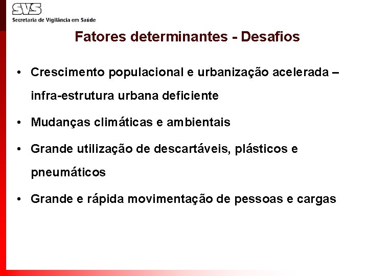 Fatores determinantes - Desafios • Crescimento populacional e urbanização acelerada – infra-estrutura urbana deficiente
