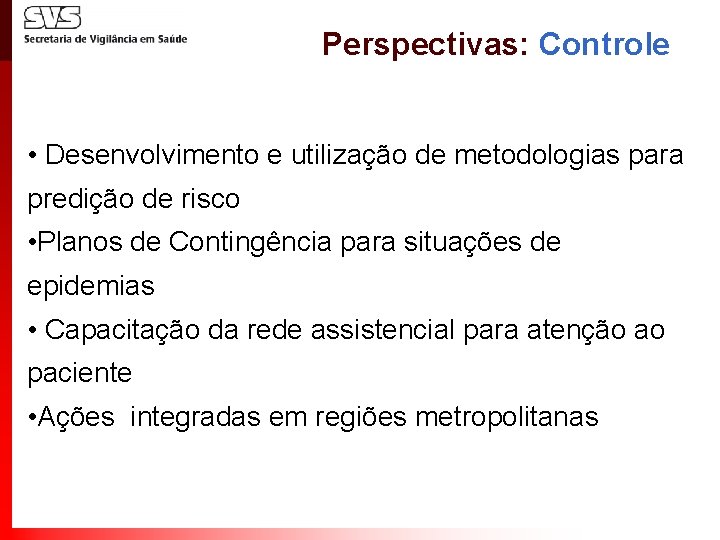 Perspectivas: Controle • Desenvolvimento e utilização de metodologias para predição de risco • Planos