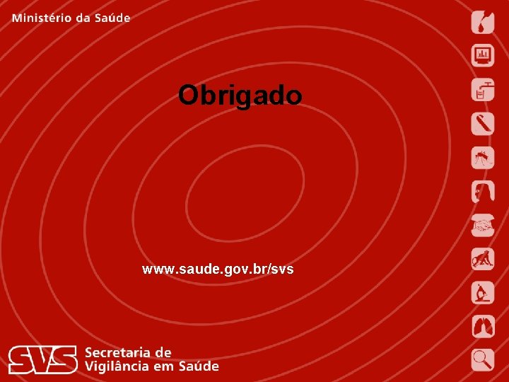Obrigado www. saude. gov. br/svs Jarbas Barbosa da Silva Júnior Secretário de Vigilância em