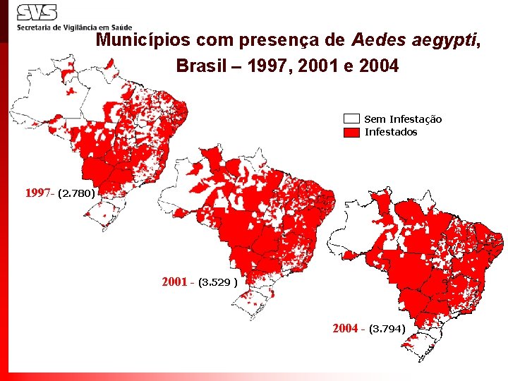 Municípios com presença de Aedes aegypti, Brasil – 1997, 2001 e 2004 Sem Infestação