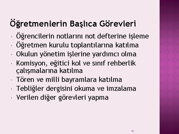 Öğretmenlerin Başlıca Görevleri Öğrencilerin notlarını not defterine işleme Öğretmen kurulu toplantılarına katılma Okulun yönetim