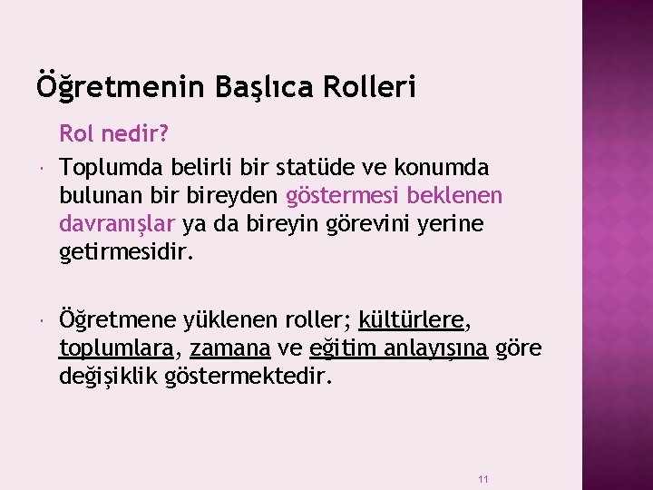 Öğretmenin Başlıca Rolleri Rol nedir? Toplumda belirli bir statüde ve konumda bulunan bireyden göstermesi